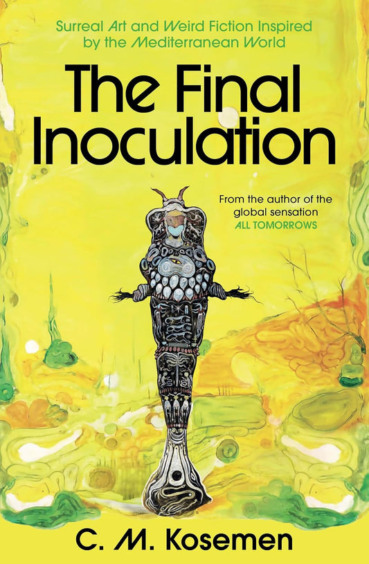 The Final Inoculation: Surreal Art and Weird Fiction Inspired by the Mediterranean World